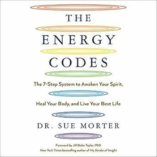 The Energy Codes: The 7-Step System to Awaken Your Spirit, Heal Your Body, and Live Your Best Life