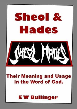 Sheol and Hades: Their Meaning and Usage in the Word of God