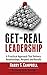 Get-Real Leadership: A Practical Approach That Delivers Relationships, Respect and Results