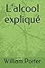 L'alcool expliqué (William Porter's 'Explained') (French Edition)