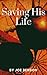 Saving His Life by Joe Benson
