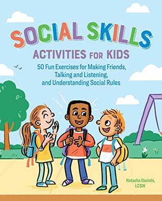 Social Skills Activities for Kids: 50 Fun Exercises for Making Friends, Talking and Listening, and Understanding Social Rules (Kindle Edition)