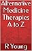Alternative Medicine Therapies A to Z