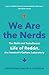 We Are the Nerds: The Birth and Tumultuous Life of Reddit, the Internet's Culture Laboratory