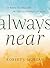 Always Near: 10 Ways to Delight in the Closeness of God