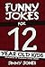 Funny Jokes For 12 Year Old Kids by Jimmy Jones