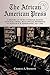 The African American Press: A History of News Coverage During National Crises, with Special Reference to Four Black Newspapers, 1827-1965