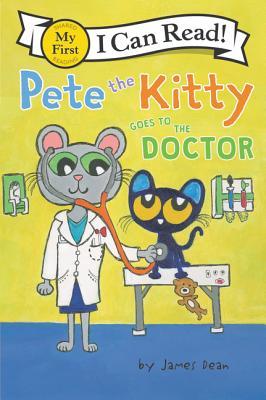 Pete the Kitty Goes to the Doctor: Pete has a tummy ache and a case of doctor jitters―join him and Dad for a reassuring My First I Can Read story, ages 4-8