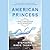 American Princess: A Novel of First Daughter Alice Roosevelt