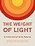 The Weight of Light: A Coll...