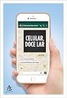 Celular, doce lar: Se você vive no seu telefone, está na hora de discutir essa relação Book cover for Celular, doce lar: Se você vive no seu telefone, está na hora de discutir essa relação
