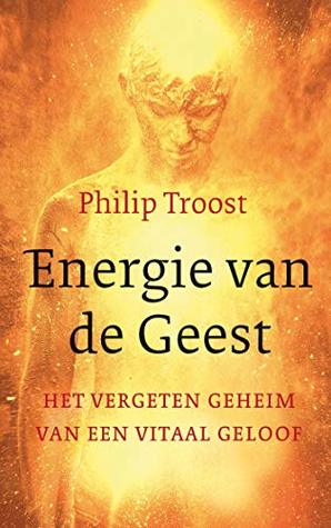 Energie van de Geest: Het vergeten geheim van een vitaal geloof (Dutch Edition)
