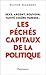 Les péchés capitaux de la politique (Documents, témoignages et essais d’actualité) (French Edition)