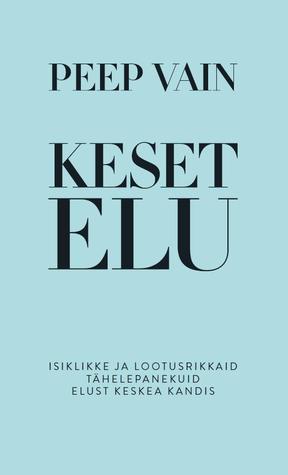 Keset elu: isiklikke ja lootusrikkaid tähelepanekuid elust keskea kandis (Hardcover)