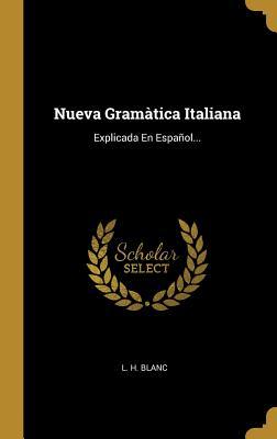 Nueva Gramàtica Italiana: Explicada En Español... (Spanish Edition)