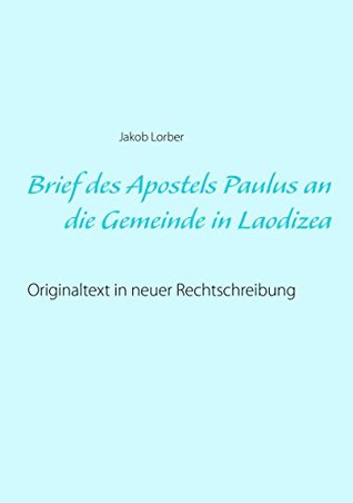 Brief des Apostels Paulus an die Gemeinde in Laodizea: Originaltext in neuer Rechtschreibung (German Edition)