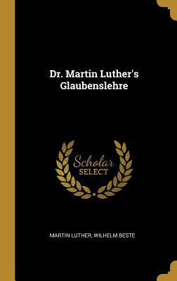 Dr. Martin Luther's Glaubenslehre