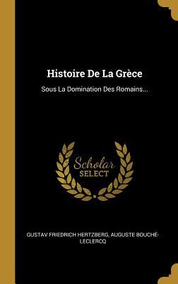 Histoire De La Grèce: Sous La Domination Des Romains... (French Edition)