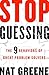 Stop Guessing