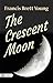 The Crescent Moon: Francis Brett Young's Poetic Journey to Self-Discovery and Harmony (Best Motivational Books for Personal Development (Design Your Life))