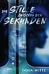 Die Stille zwischen den Sekunden by Tania Witte