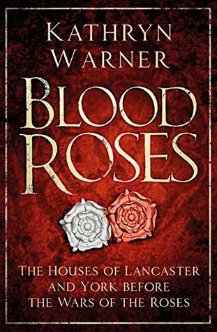 Blood Roses: The Houses of Lancaster and York Before the Wars of the Roses (Kindle Edition)