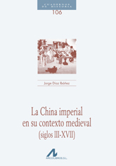 La China imperial en su contexto medieval (siglos III-XVII) (Cuadernos de Historia Arco Libros #106)