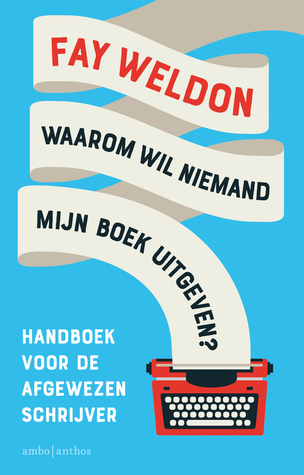 Waarom wil niemand mijn boek uitgeven?: Handboek voor de afgewezen schrijver
