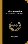 Historia Argentina: Unitarios Y Federales (1826-1841)... (Spanish Edition)