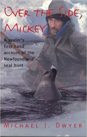 Over the Side, Mickey: A Sealer's First Hand Account of the Newfoundland Seal Hunt (Paperback)