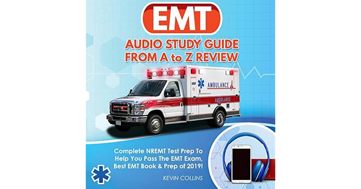 EMT Audio Study Guide From A to Z Review Complete NREMT Test Prep To Help You Pass The EMT Exam