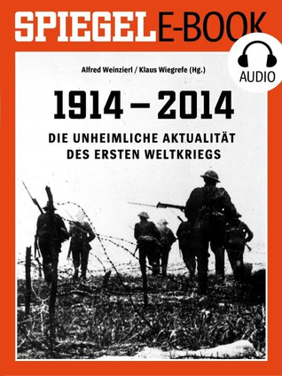 1914 - 2014 Die unheimliche Aktualität des Ersten Weltkriegs (SPIEGEL E-Book)