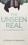 The Unseen Real: ...