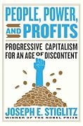 People, Power, and Profits: Progressive Capitalism for an Age of Discontent