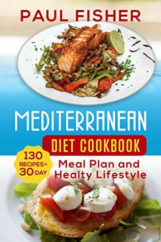 MEDITERRANEAN DIET COOKBOOK: 130 Recipes for 30 Day Meal Plan and Healthy Lifestyle (Kindle Edition)