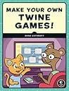 Make Your Own Twine Games! by Anna Anthropy