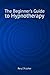 The Beginner's Guide to Hypnotherapy