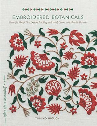 Embroidered Botanicals: Beautiful Motifs That Explore Stitching with Wool, Cotton, and Metallic Threads (Paperback)