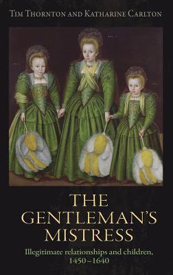 The gentleman's mistress: Illegitimate relationships and children, 1450–1640