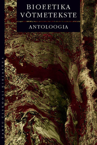 Bioeetika võtmetekste : antoloogia
