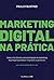 Marketing Digital na Prática (Portuguese Edition)