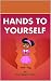 Hands To Yourself