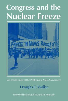 Congress and the Nuclear Freeze: An Inside Look at the Politics of a Mass Movement