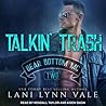 Talkin' Trash by Lani Lynn Vale Talkin' Trash by Lani Lynn Vale