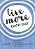 Live More Each Day: A Journ...