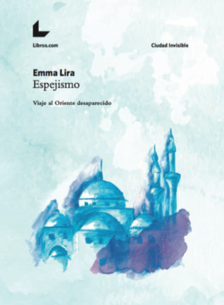 Espejismo; viaje al Oriente desaparecido