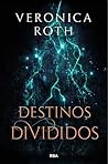 Destinos divididos by Veronica Roth