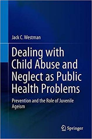 Dealing with Child Abuse and Neglect as Public Health Problems: Prevention and the Role of Juvenile Ageism
