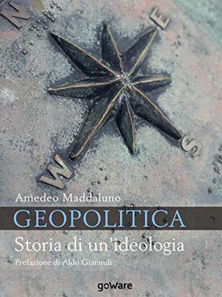 Geopolitica. Storia di un’ideologia (Italian Edition)
