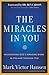 The Miracles In You: Recognizing God's Amazing Work In You and Through You